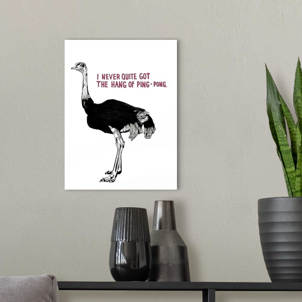 A modern room featuring Black and white illustration of an ostrich with the phrase " I Never Quite Got the Hang of Ping-P...
