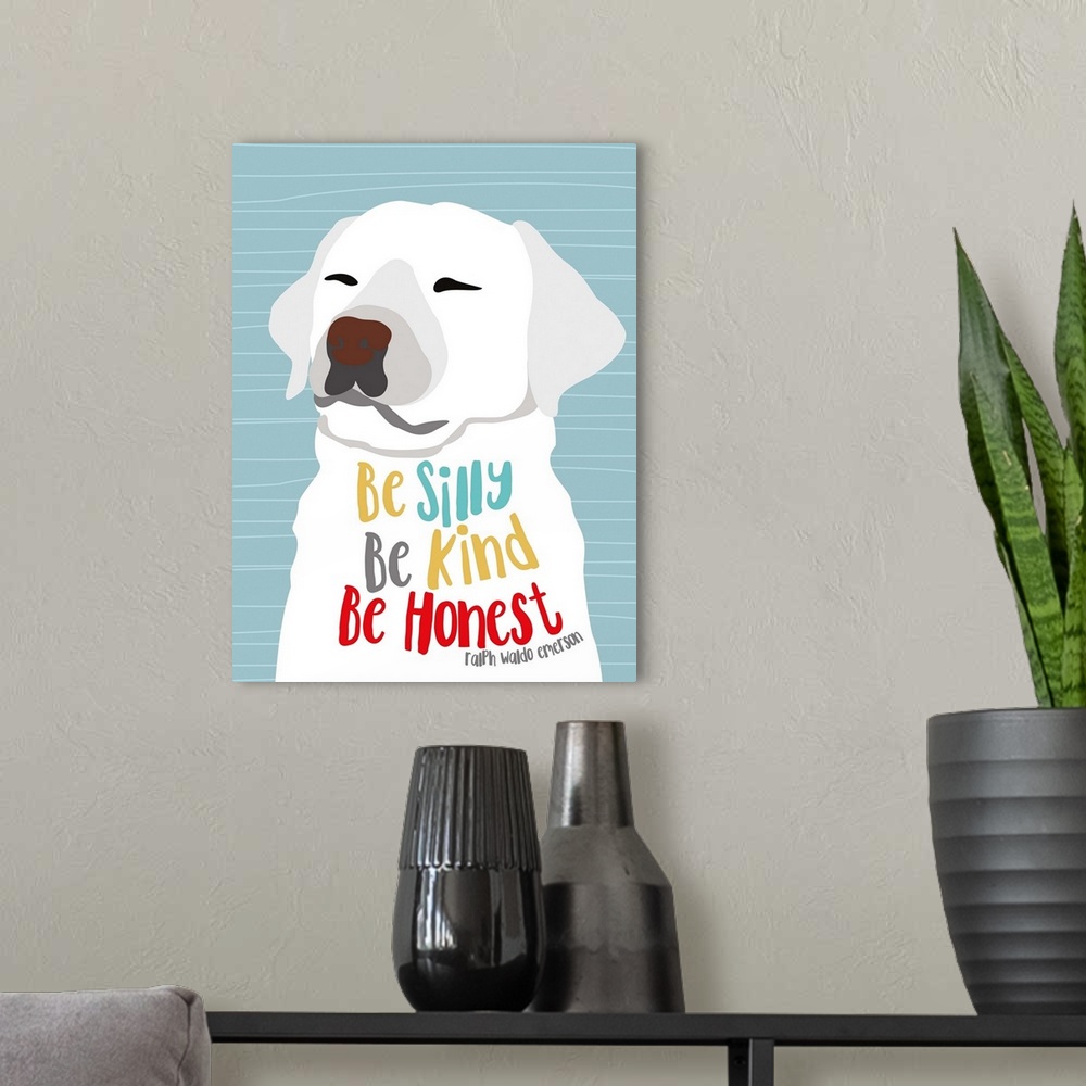 A modern room featuring "Be Silly, Kind and Honest - Ralph Waldo Emerson" with a white labrador.
