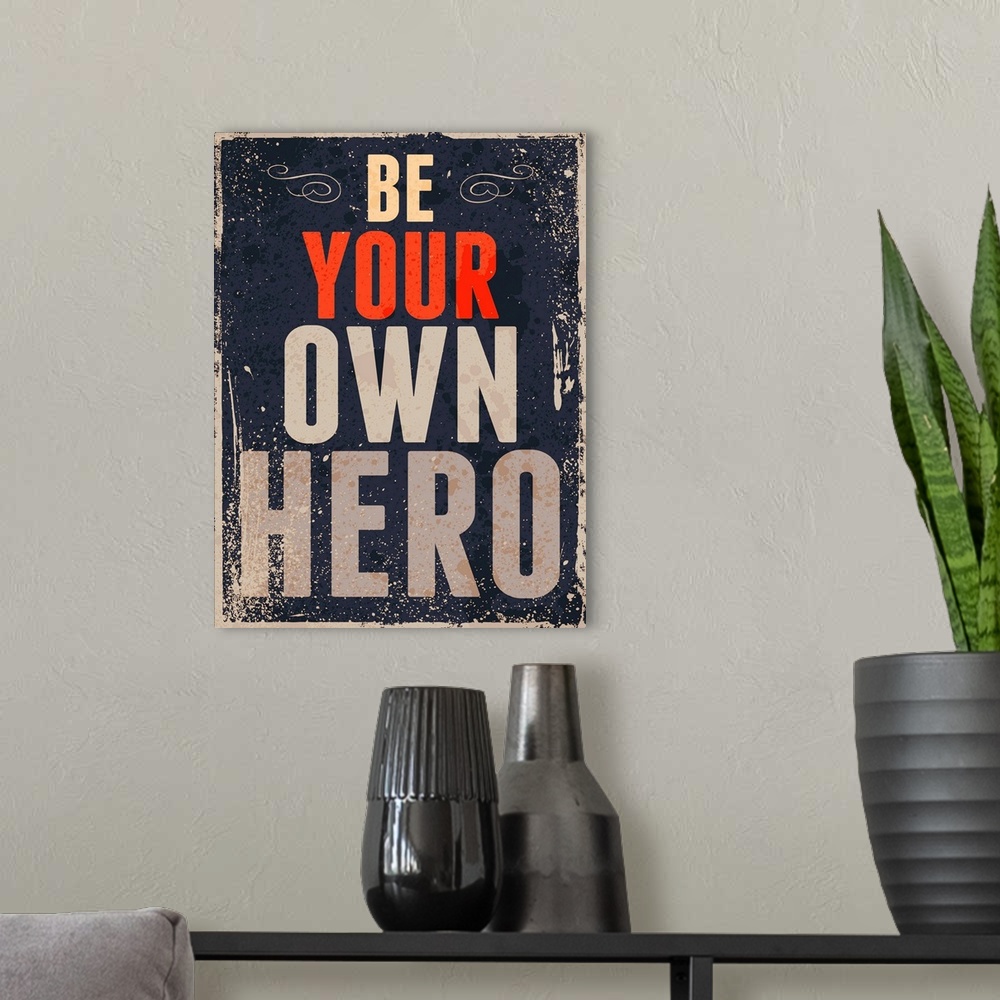 A modern room featuring "Be Your Own Hero" in a distressed style.