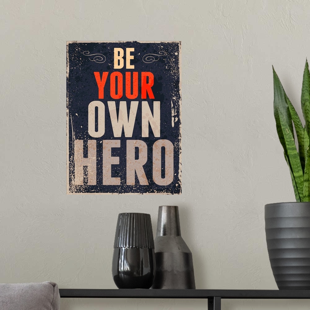 A modern room featuring "Be Your Own Hero" in a distressed style.