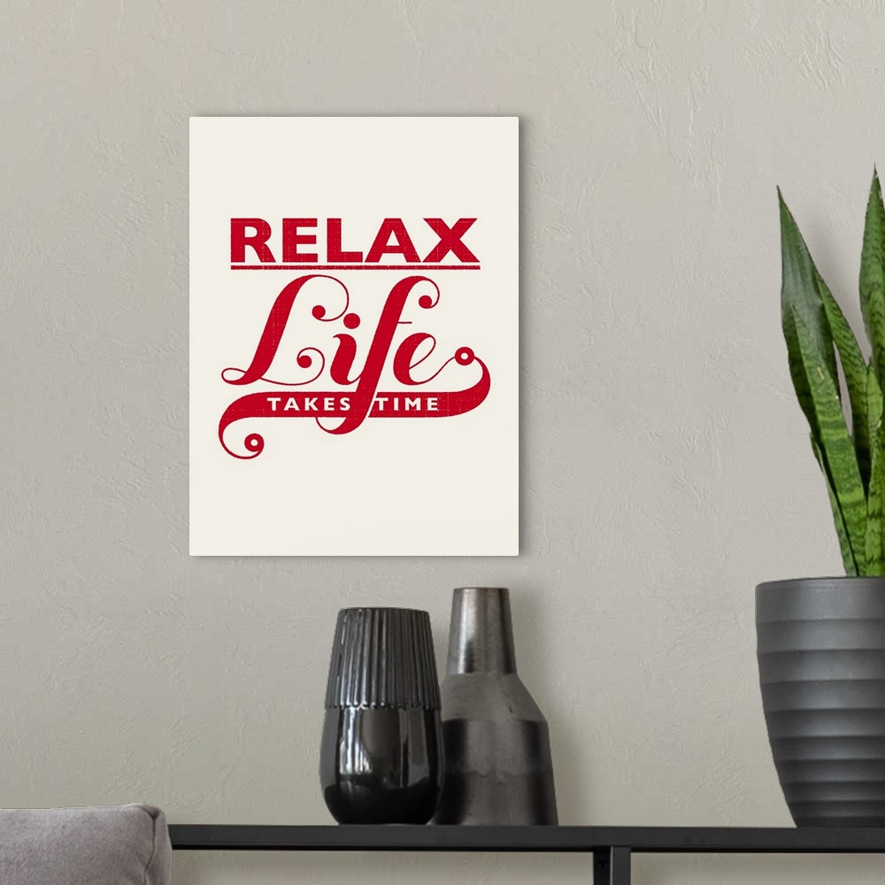 A modern room featuring Relax, Life Takes Time
