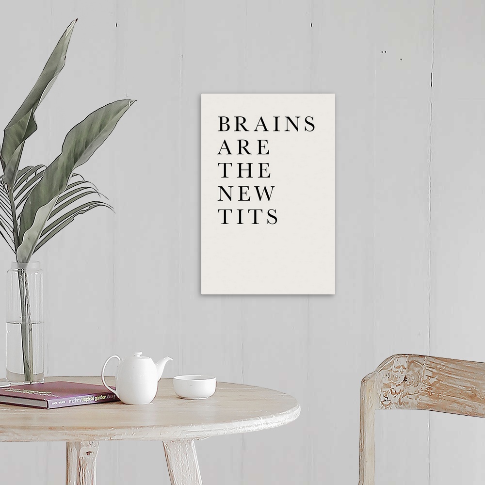 A farmhouse room featuring Brains Are The New Tits