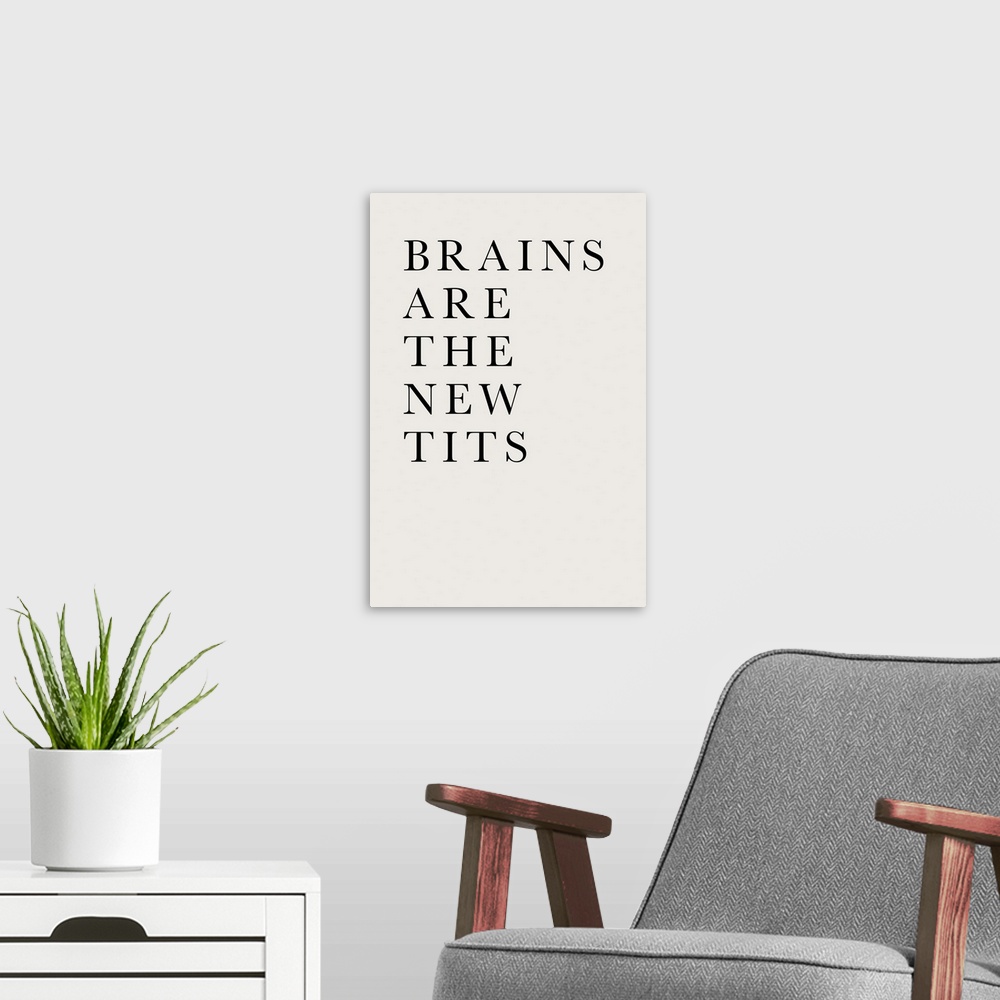 A modern room featuring Brains Are The New Tits