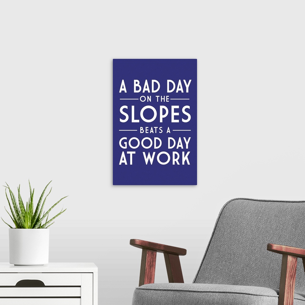 A modern room featuring A Bad Day On The Slopes Is A Good Day At Work