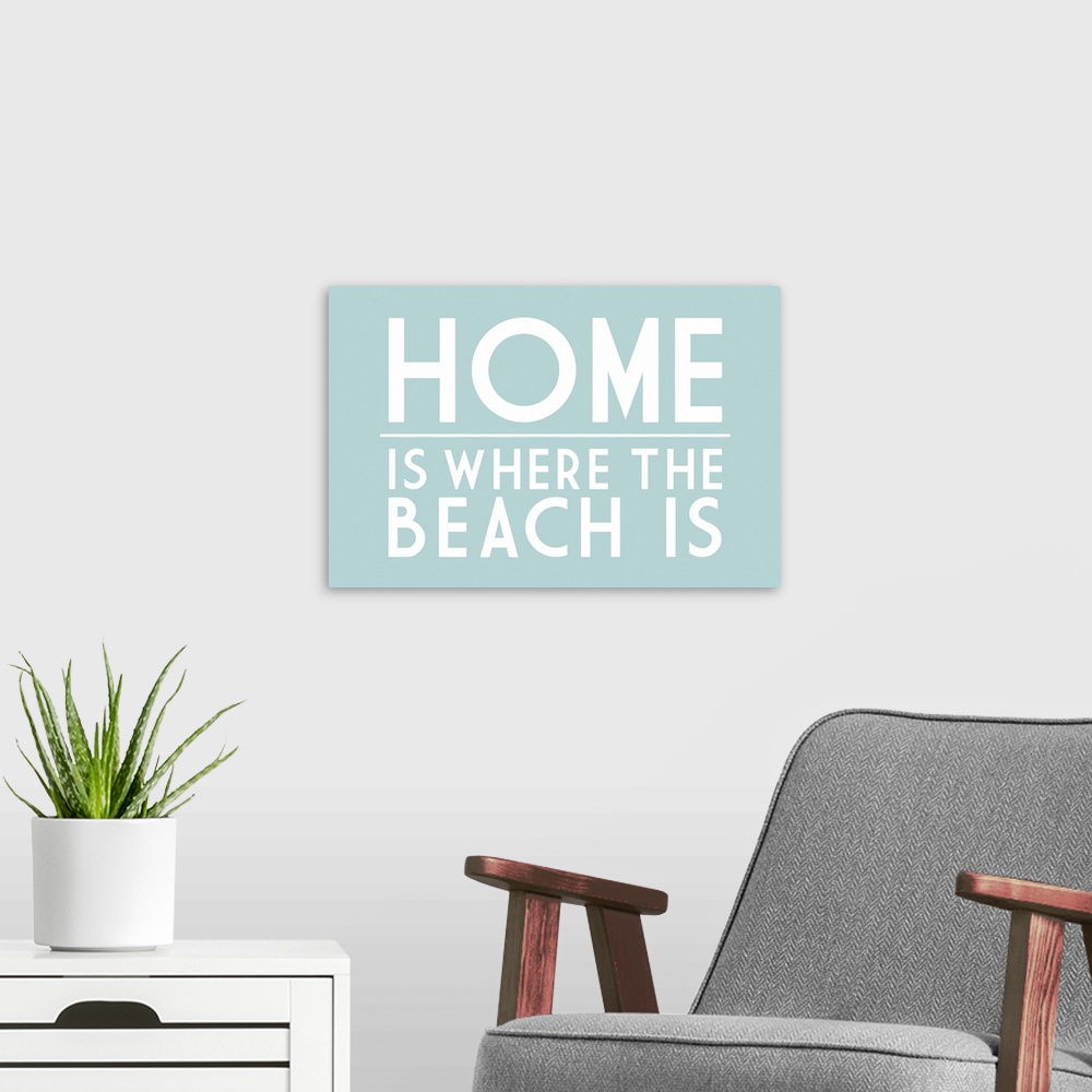 A modern room featuring Home Is Where The Beach Is