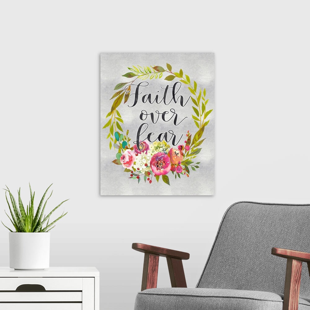 A modern room featuring A wreath of flowers and leaves surround the words, "Faith over fear" .