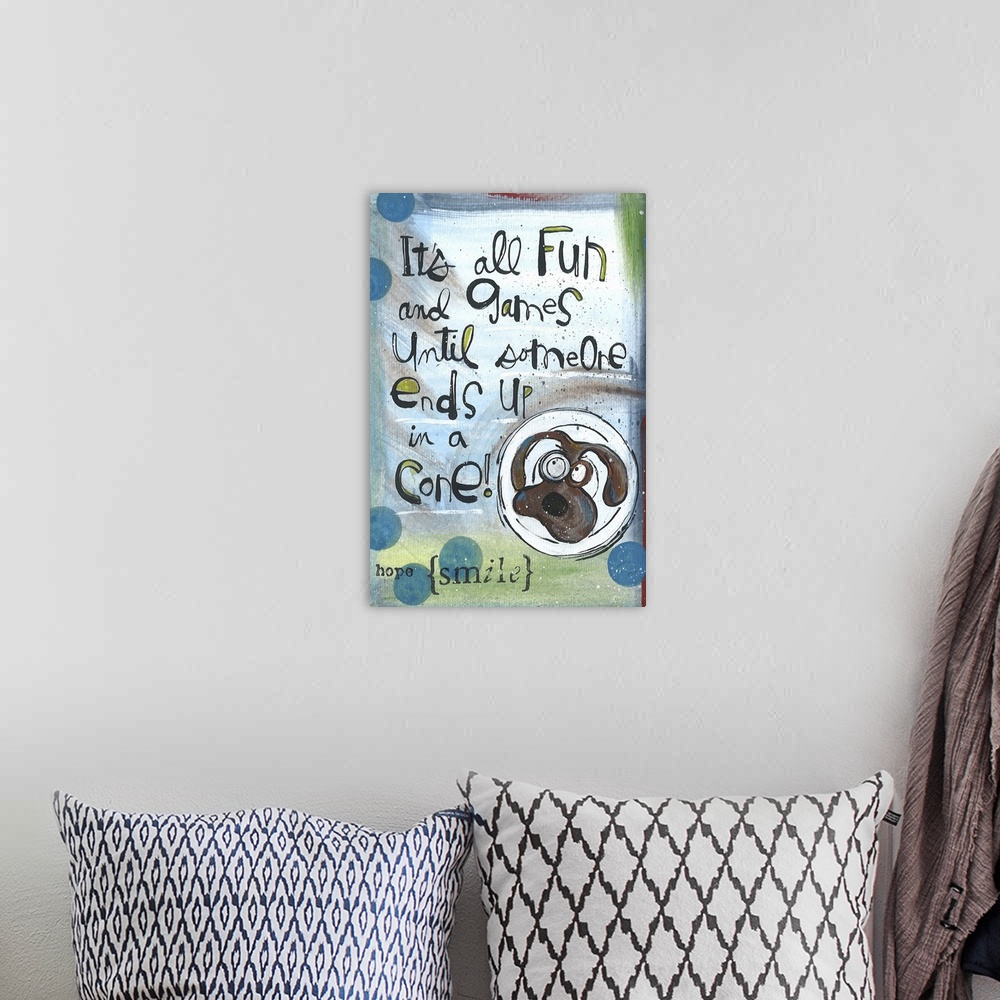 A bohemian room featuring Humorous illustration of a dog in a cone with the phrase "It's all fun and games until someone en...