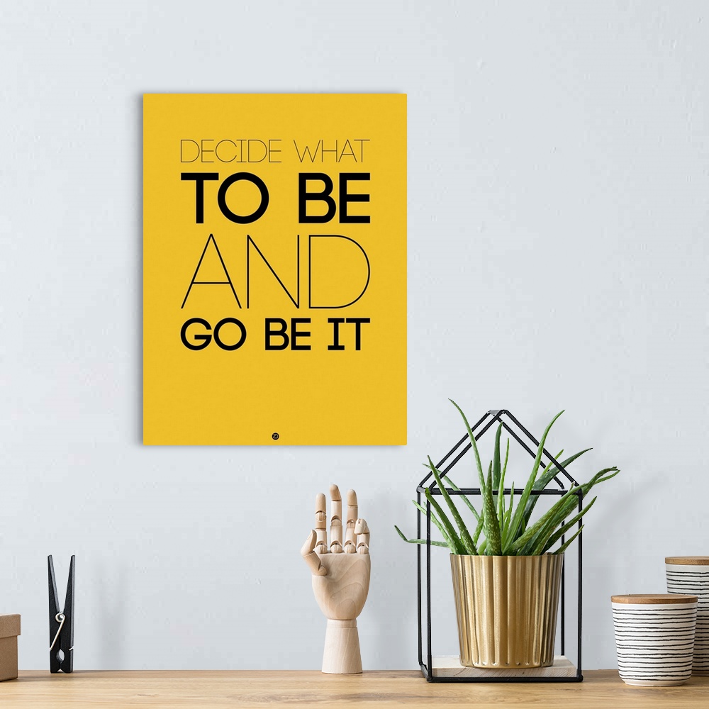 A bohemian room featuring Decide What To Be And Go Be It Poster II