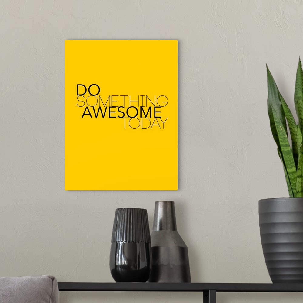 A modern room featuring Do Something Awesome Today I