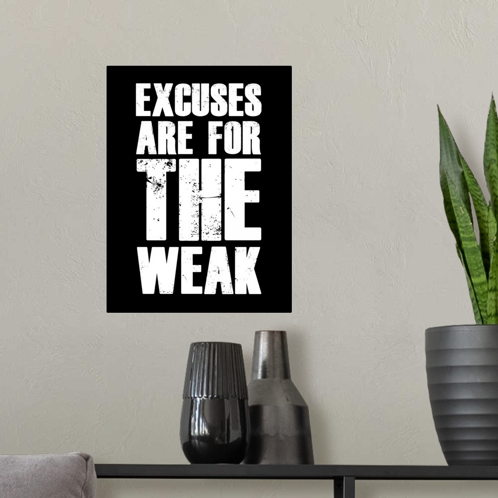 A modern room featuring Excuses Are For The Weak