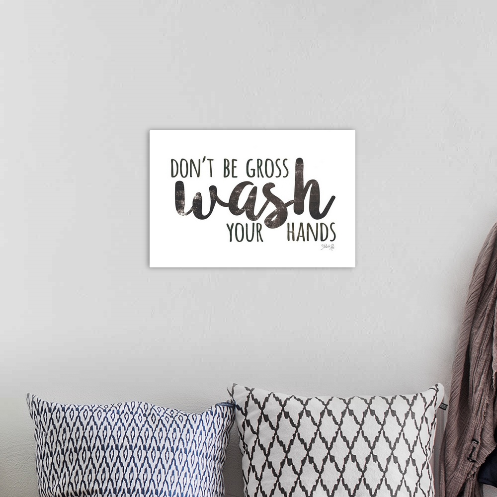 A bohemian room featuring Don't Be Gross - Wash Your Hands