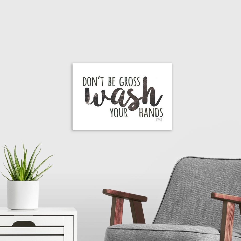 A modern room featuring Don't Be Gross - Wash Your Hands