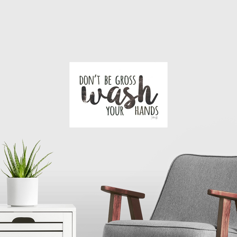 A modern room featuring Don't Be Gross - Wash Your Hands