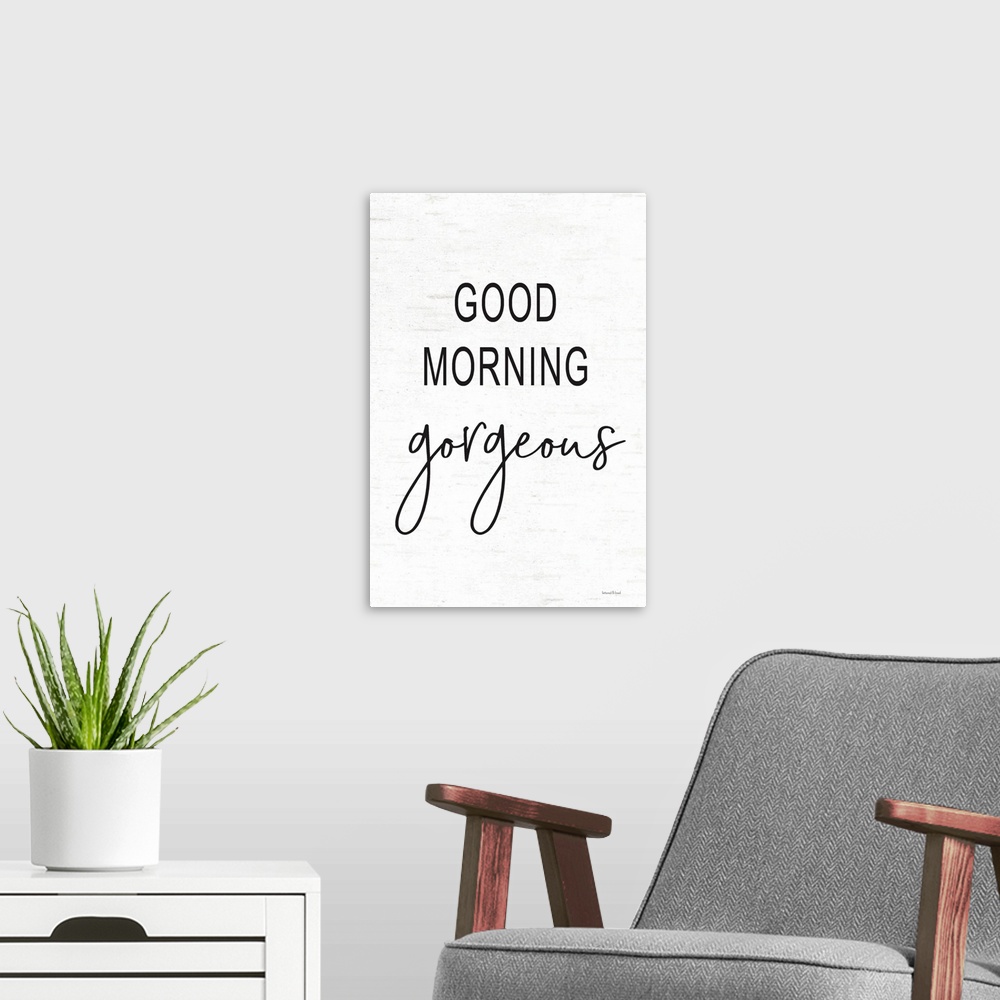 A modern room featuring Good Morning Gorgeous