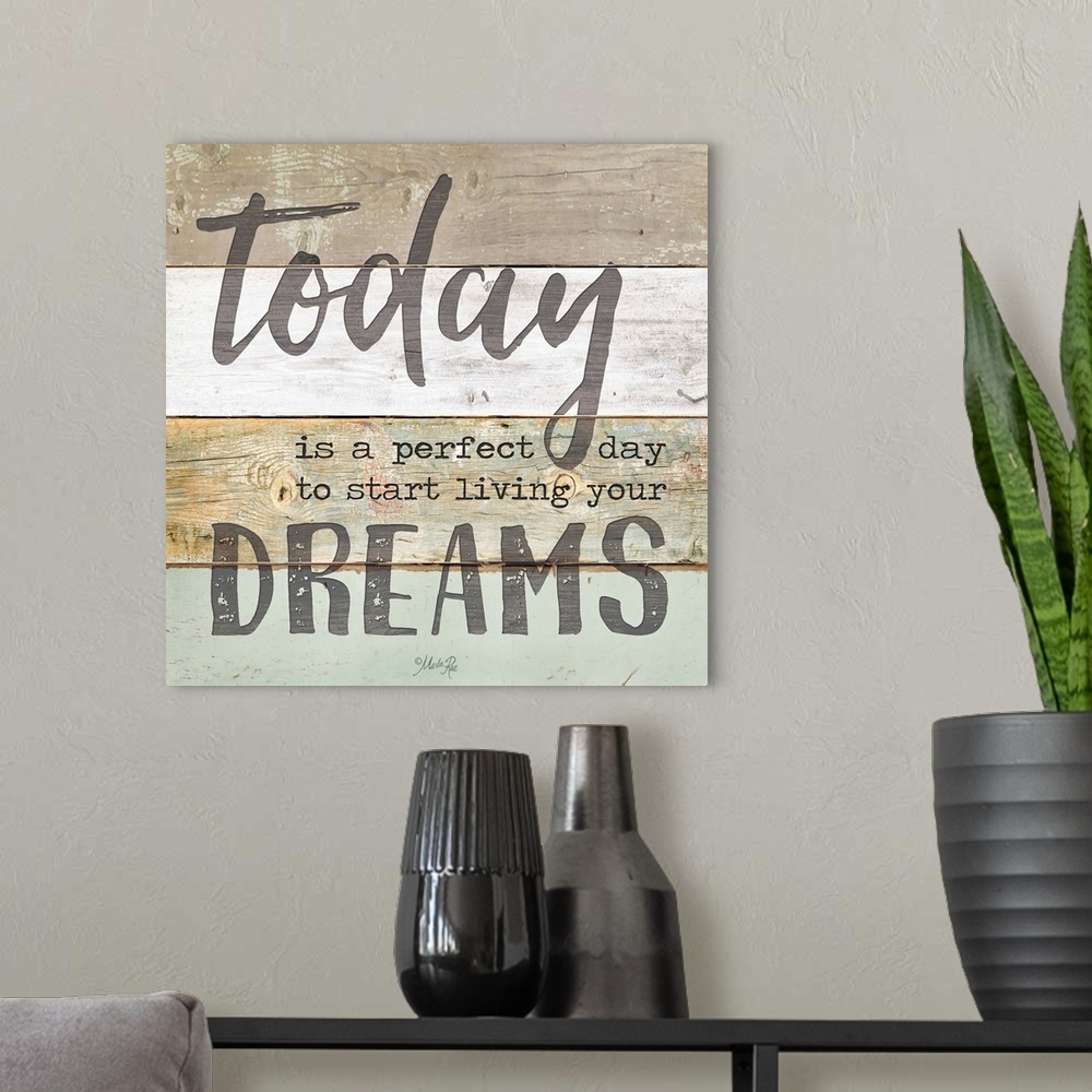 A modern room featuring Inspirational sentiment reading "Today is a perfect day to start living your dreams," on a wooden...