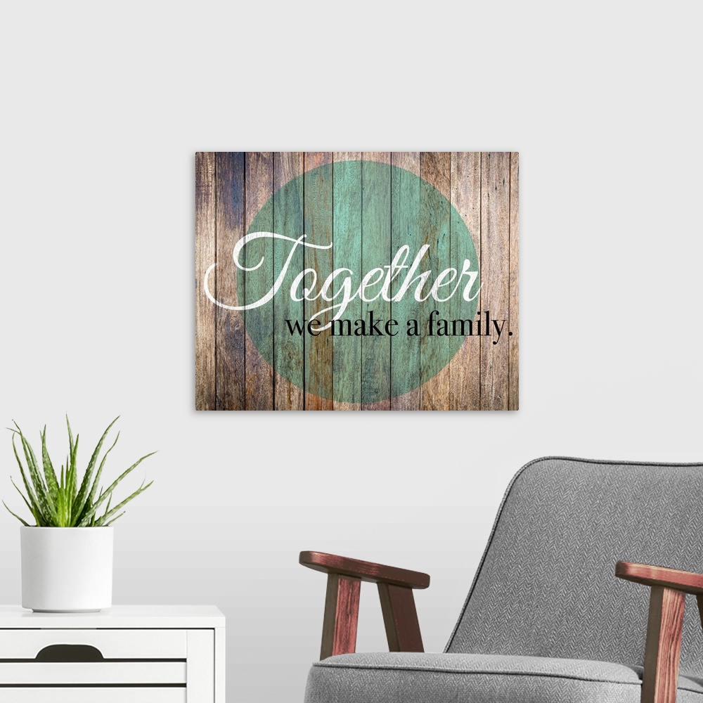 A modern room featuring Family Quotes - Together We Make A Family