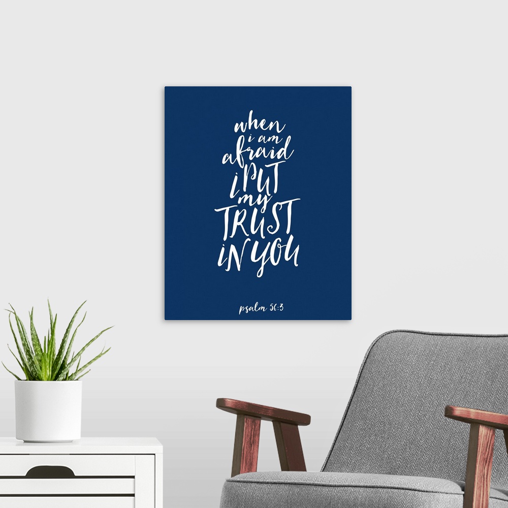 A modern room featuring Handlettered Bible verse reading When I am afraid I put my trust in You.