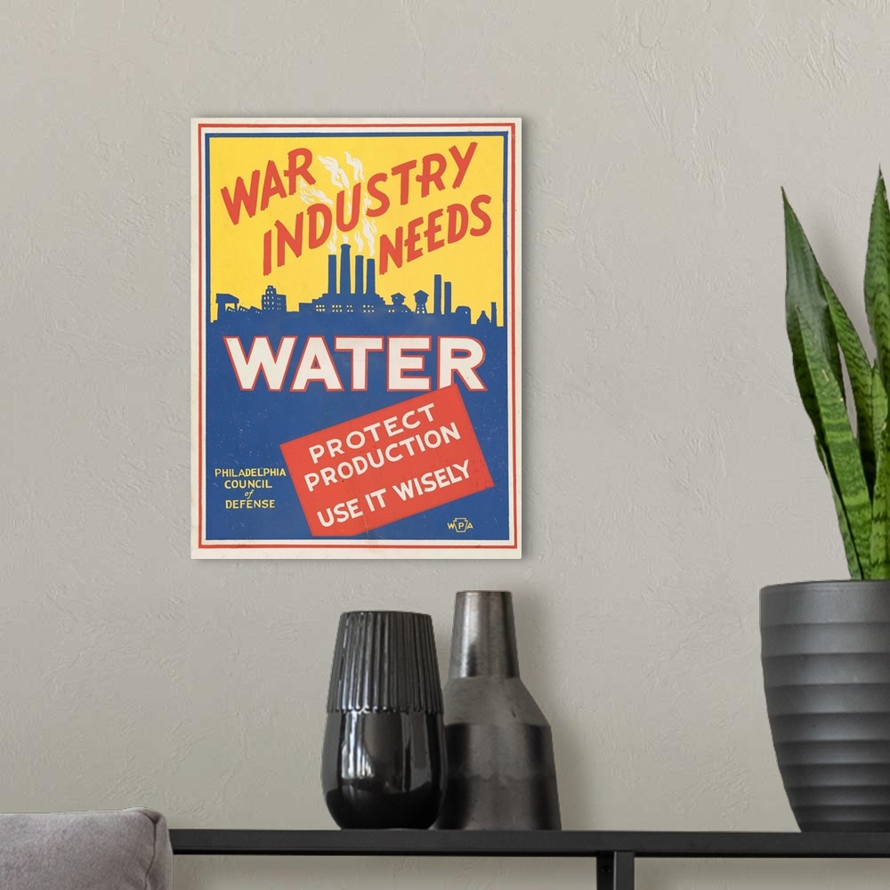 A modern room featuring War industry needs water. Protect production. Use it wisely. Poster promoting conservation of wat...