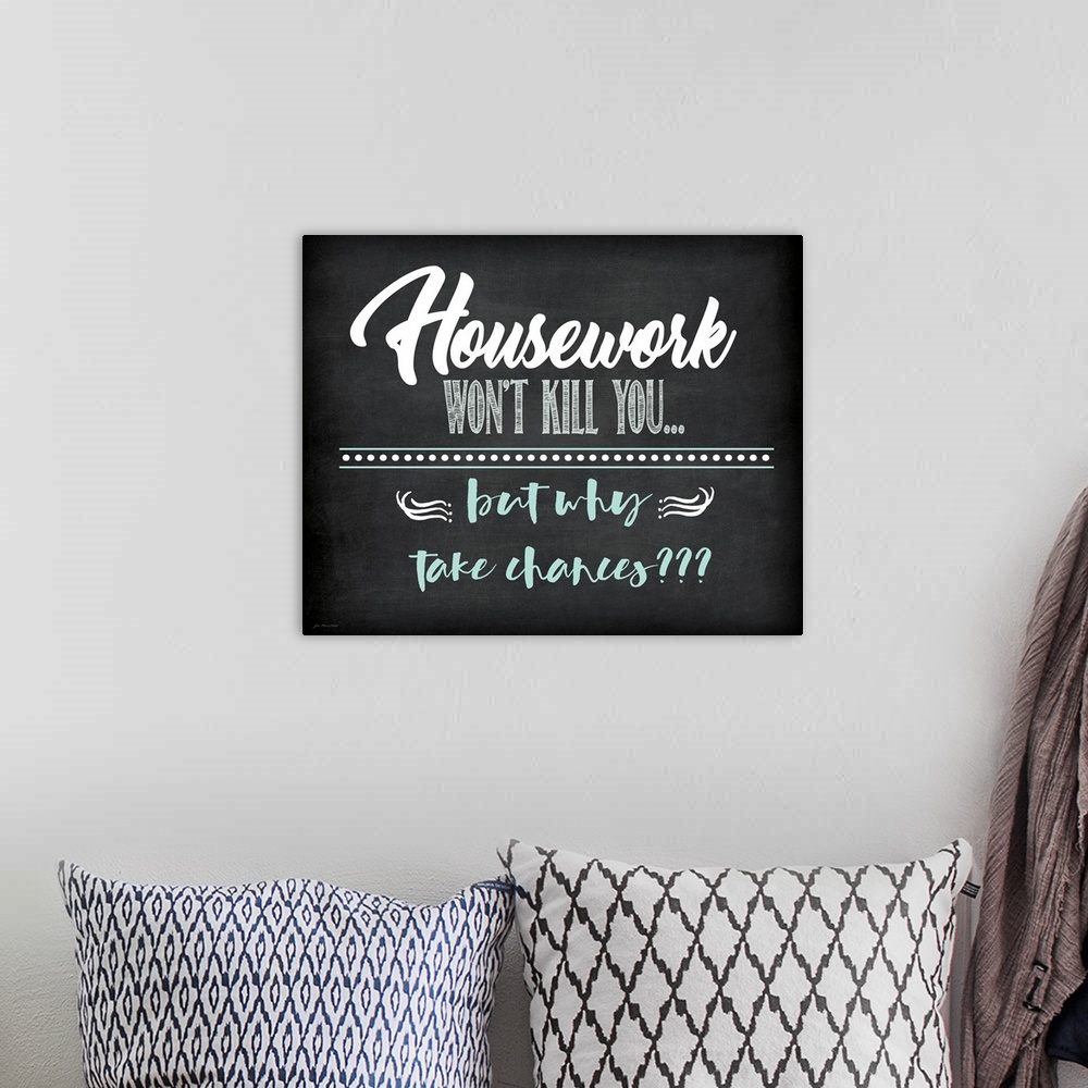 A bohemian room featuring "Housework Won't Kill You...But Why Take Chances???" on a chalkboard style background.