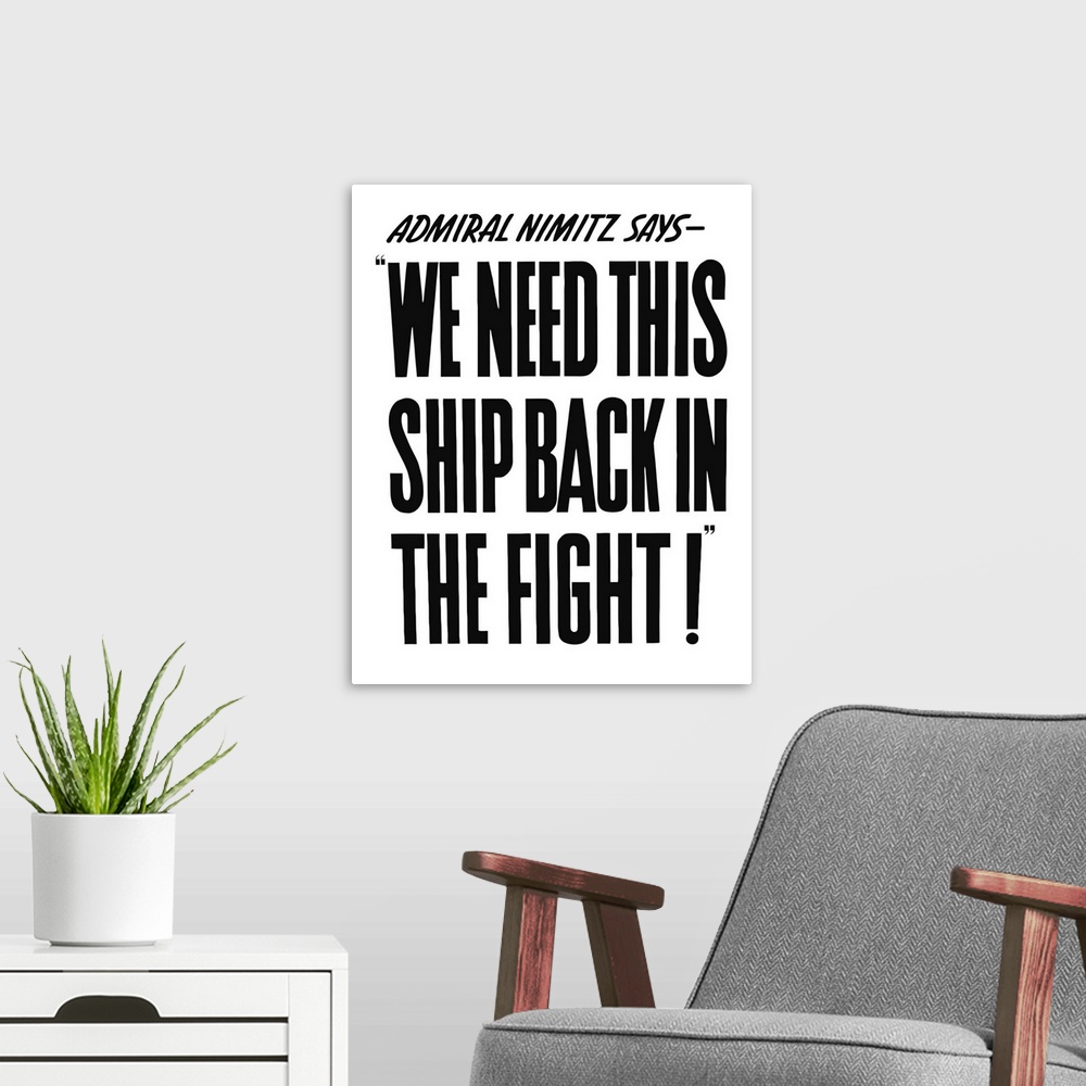 A modern room featuring Vintage World War II propaganda poster. It reads, Admiral Nimitz says - We Need This Ship Back In...