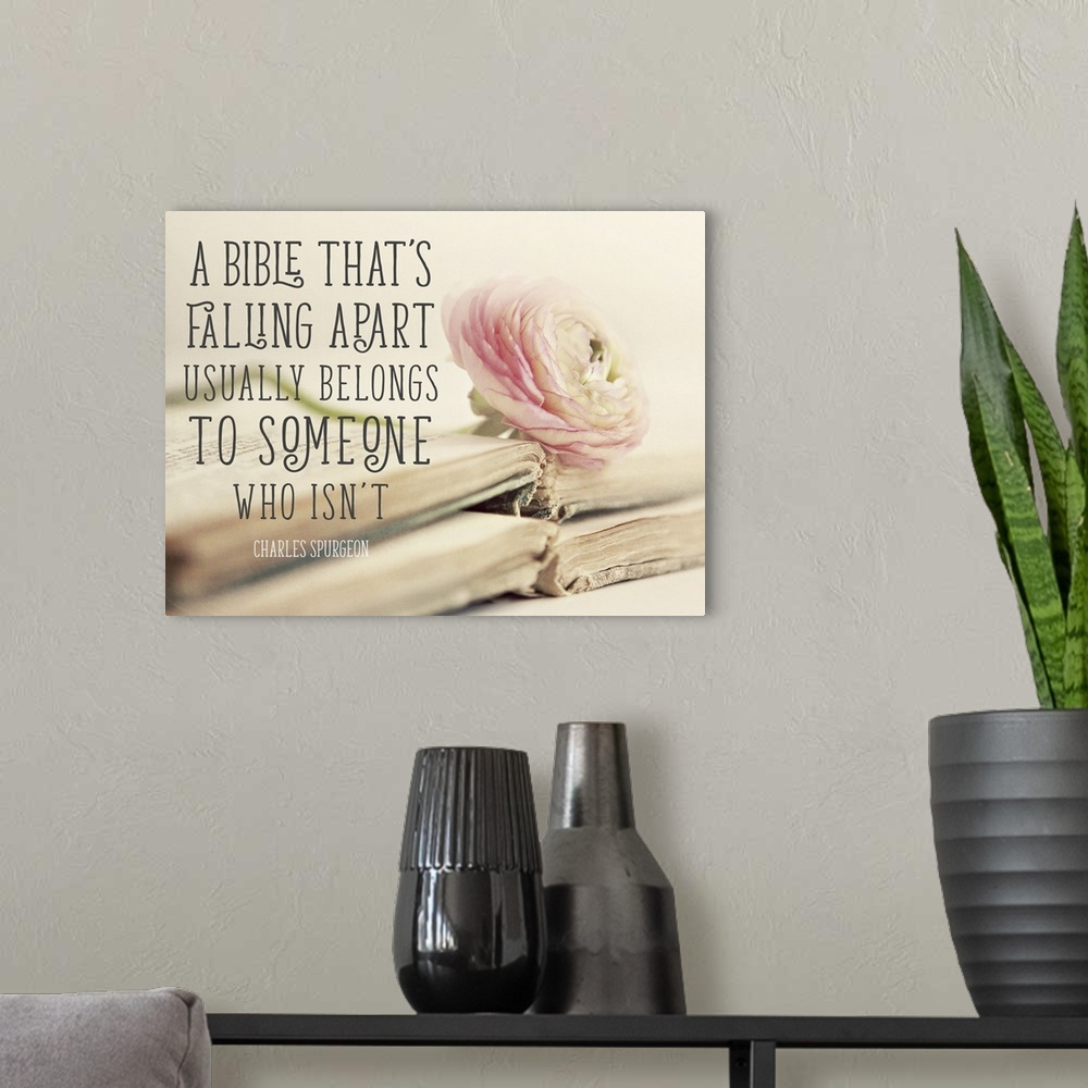 A modern room featuring "A Bible That's Falling Apart Usually Belongs to Someone Who Isn't" -Charles Spurgeon