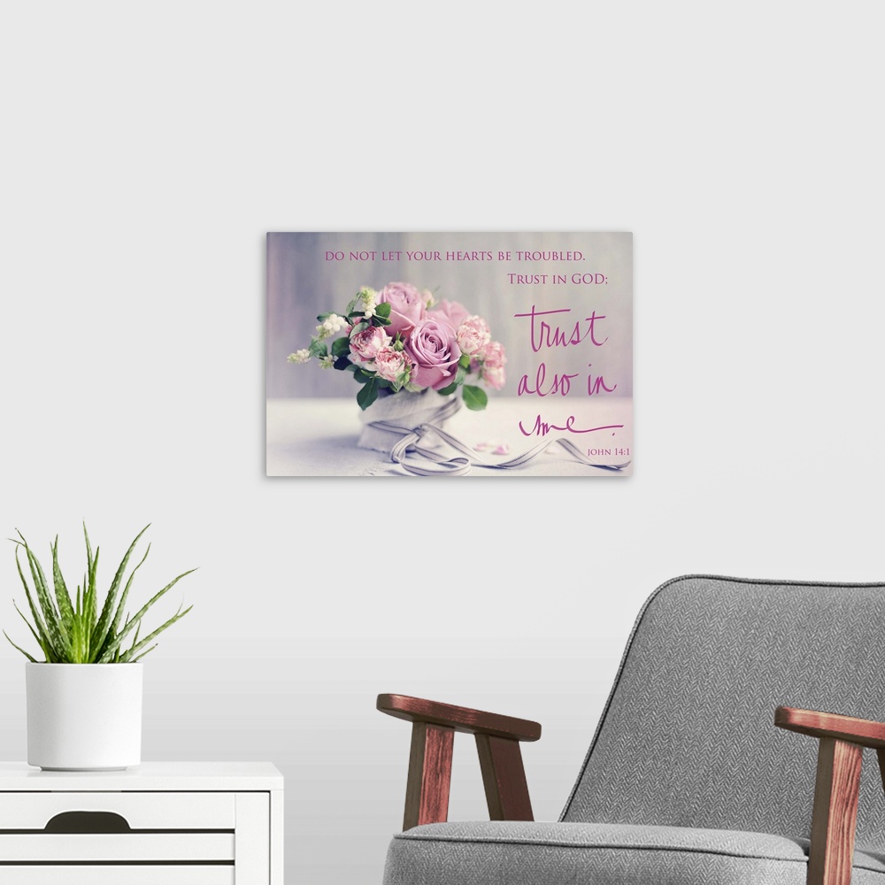 A modern room featuring Photograph of a beautiful floral arrangement with the bible verse "Do not let your hearts be trou...