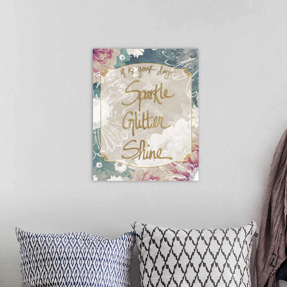A bohemian room featuring The text "It is your day, sparkle, glitter, shine" in gold surrounded by blue, pink, and white fl...
