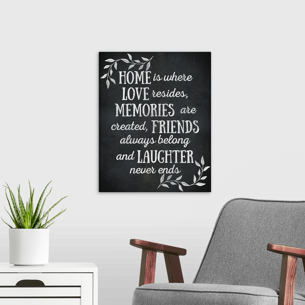 A modern room featuring Chalkboard sign that reads "Home is where Love resides, Memories are created, Friends always belo...