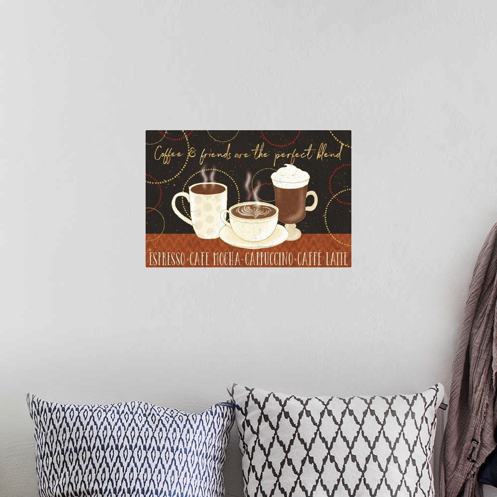 A bohemian room featuring "Coffee & Friends Are The Perfect Blend.  Espresso, Cafe Mocha, Cappuccino, Caffe Latte" with thr...