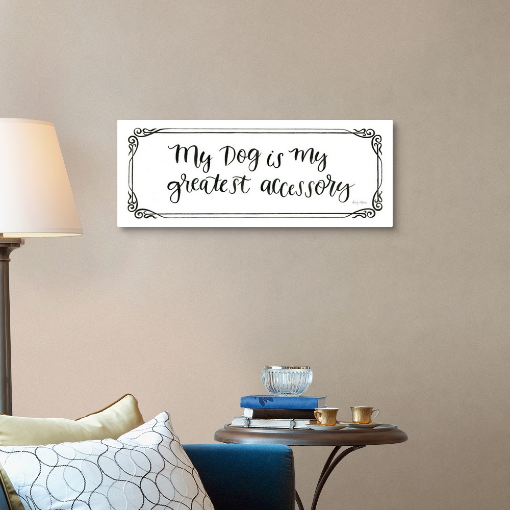 A traditional room featuring Humorous artwork featuring the words, 'My dog is my greatest accessory'.