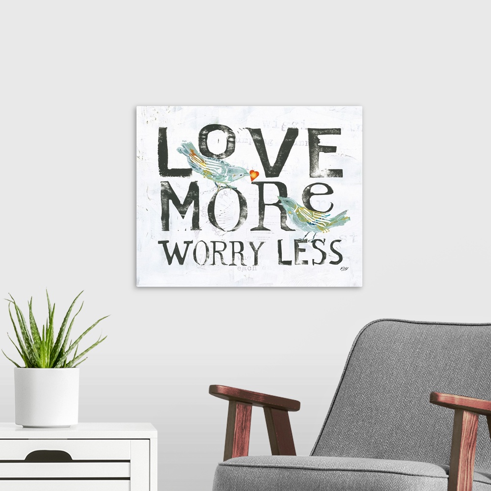 A modern room featuring "Love More Worry Less" with two birds and faint text on the background, created with mixed media.
