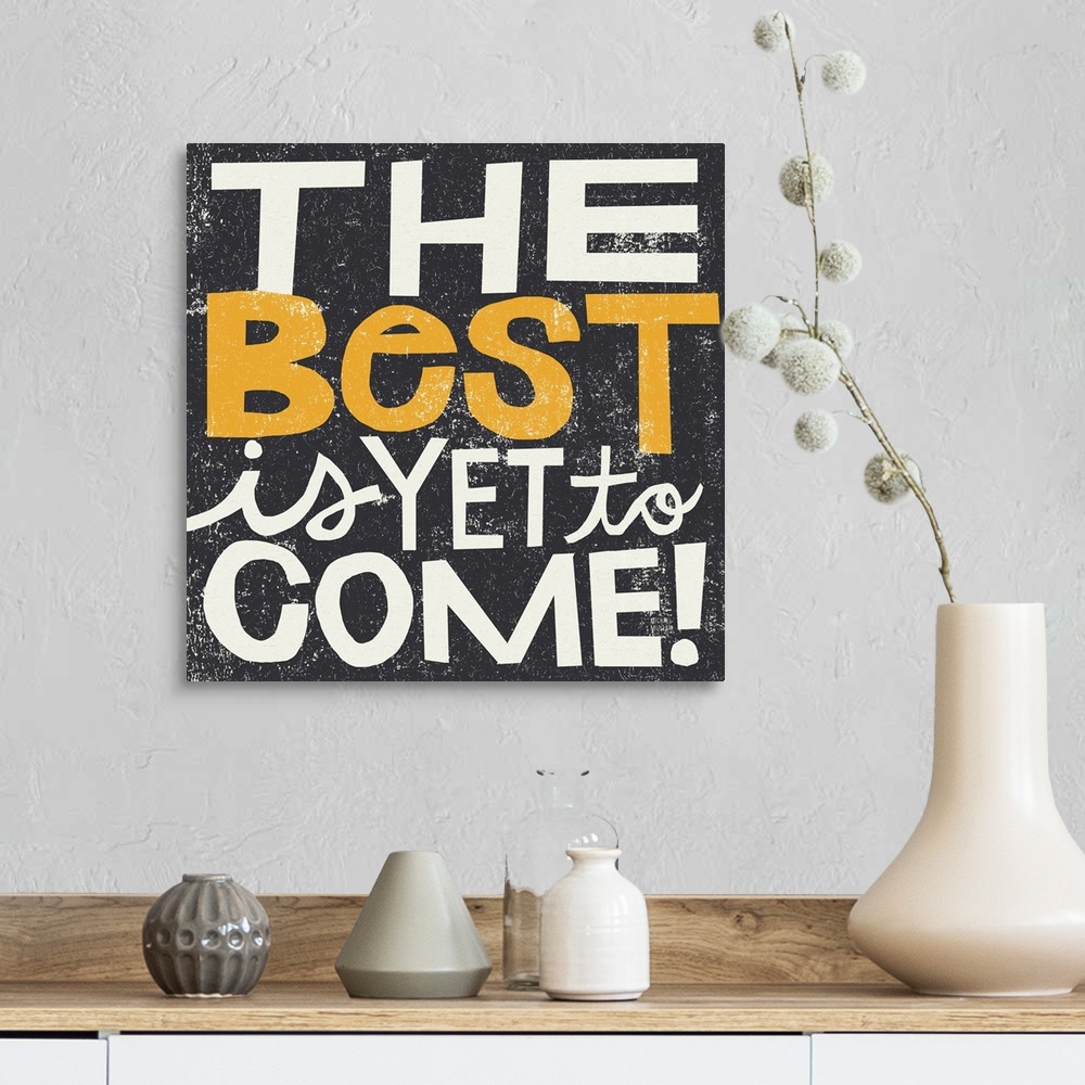 A farmhouse room featuring Inspirational wall art featuring bright typography with the words the best is yet to come atop a ...