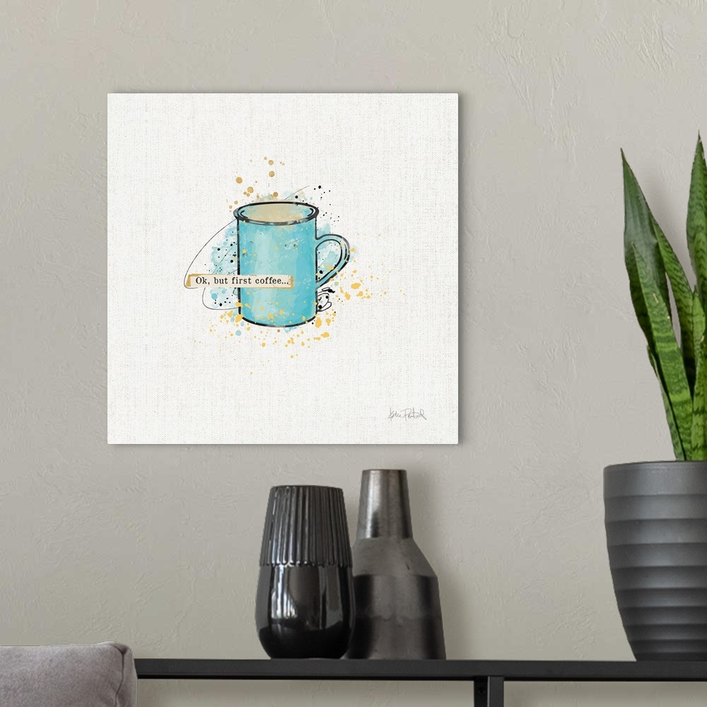 A modern room featuring Decorative artwork of a blue mug with the text "Ok, but first coffee..." and colored speckles beh...