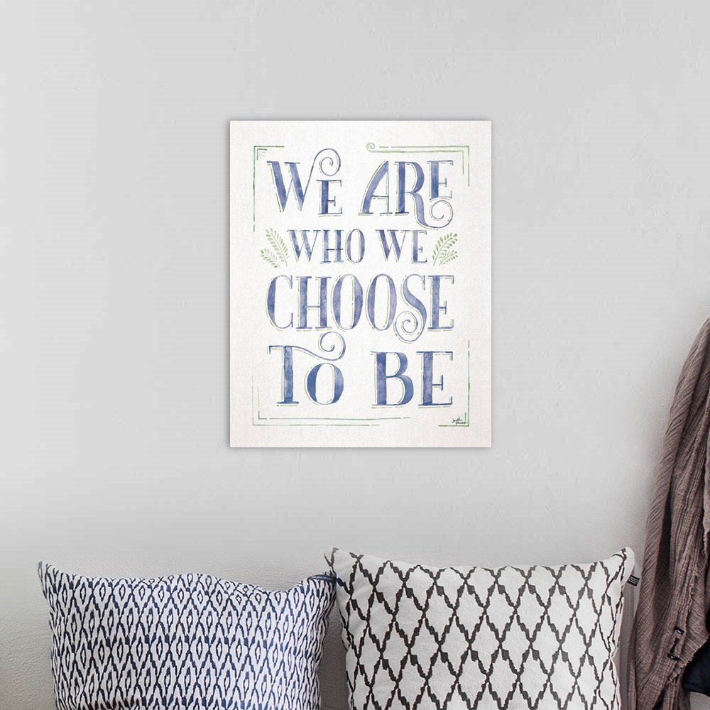 A bohemian room featuring We Are Who We Choose To Be I