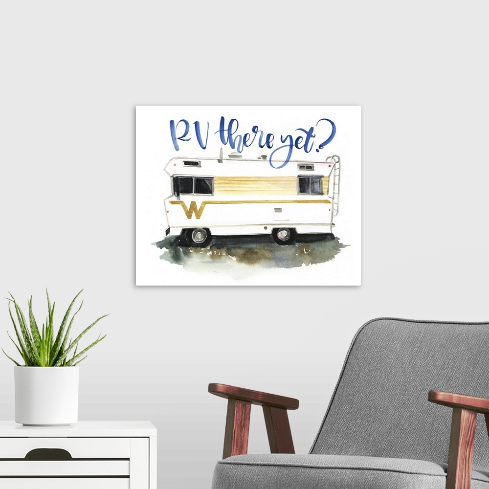 A modern room featuring Fun watercolor painting of an RV with text "Rv there yet?"