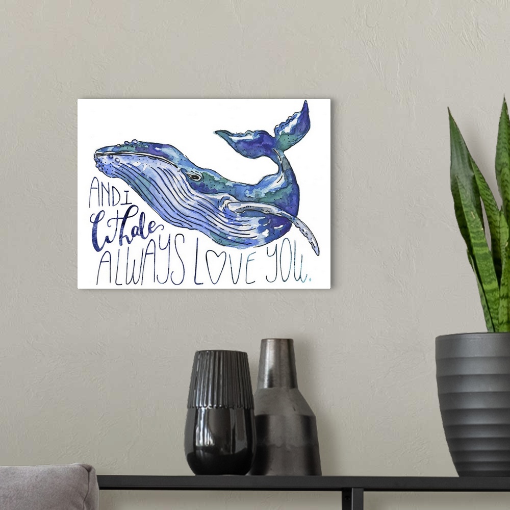 A modern room featuring A watercolor whale drifts against a white background with the pun: And I whale always love you.