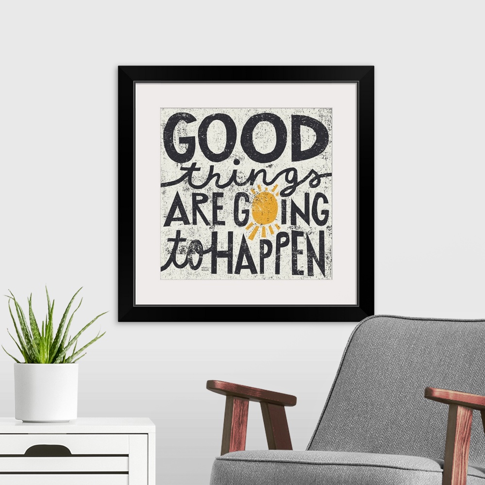 A modern room featuring Big, square canvas art of the text "good things are going to happen", the "o" in "going" has been...